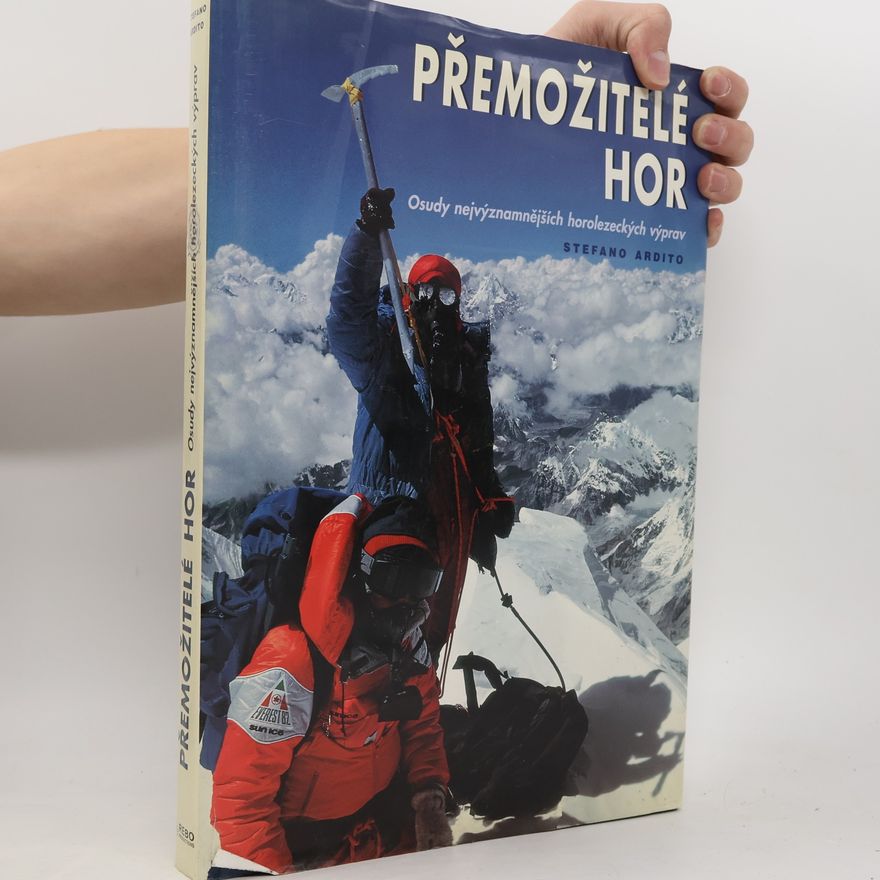 Stefano Ardito Přemožitelé hor. Osudy nejvýznamnějších horolezeckých výprav
