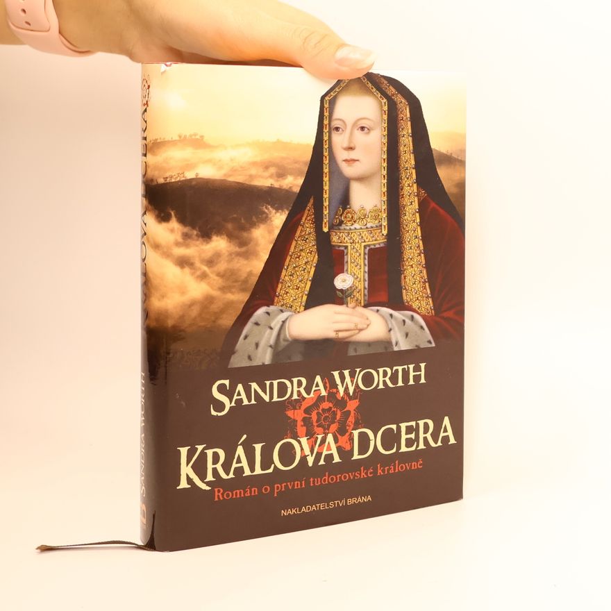 Sandra Worth Králova dcera : román o první tudorovské královně