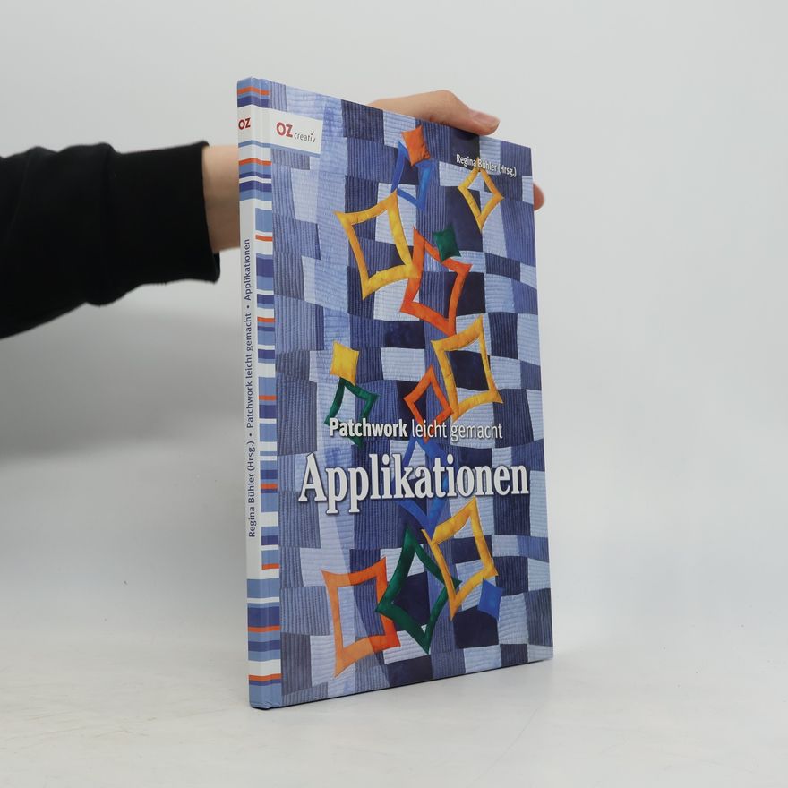 Regina Bühler Patchwork leicht gemacht - Applikationen