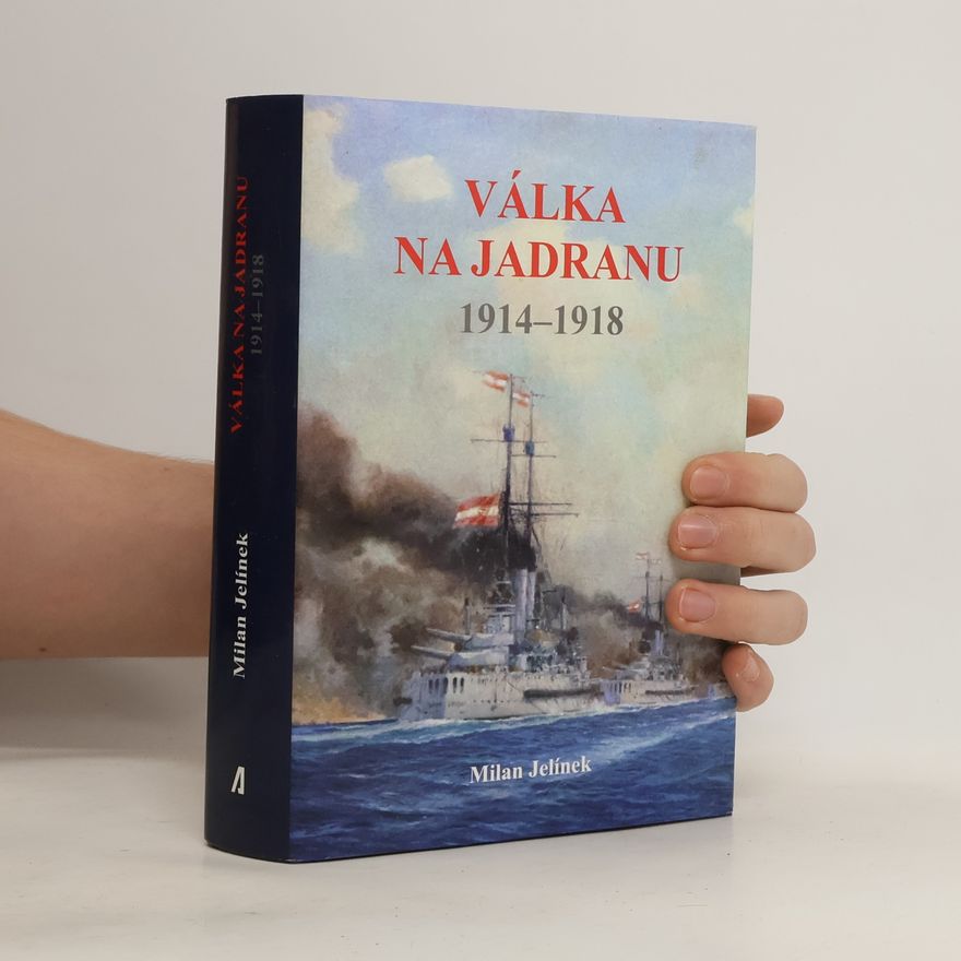 Milan Jelínek Válka na Jadranu 1914 - 1918
