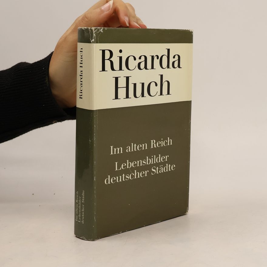 Ricarda Huch Im alten Reich. Die Mitte des Reiches