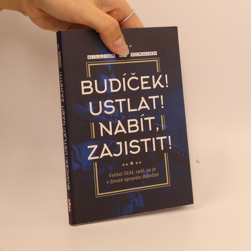 William Harry McRaven Budíček! Ustlat! Nabít, zajistit! : velitel SEAL radí, co je v životě opravdu důležité