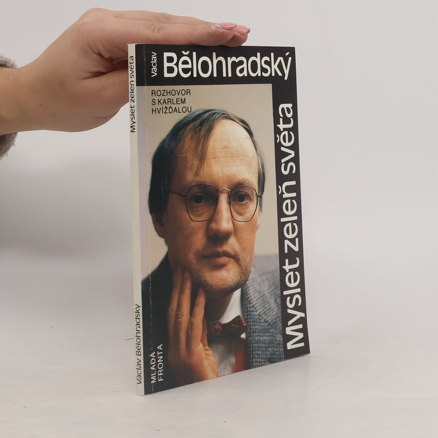 Václav Bělohradský Myslet zeleň sveta. Rozhovor s Karlem Hvížďalou