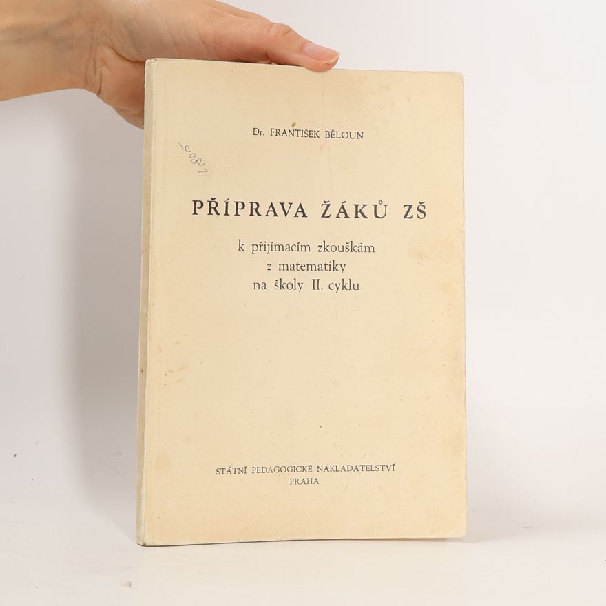 František Běloun Příprava žáků ZŠ k přijímacím zkouškám z matematiky na školy II. cyklu