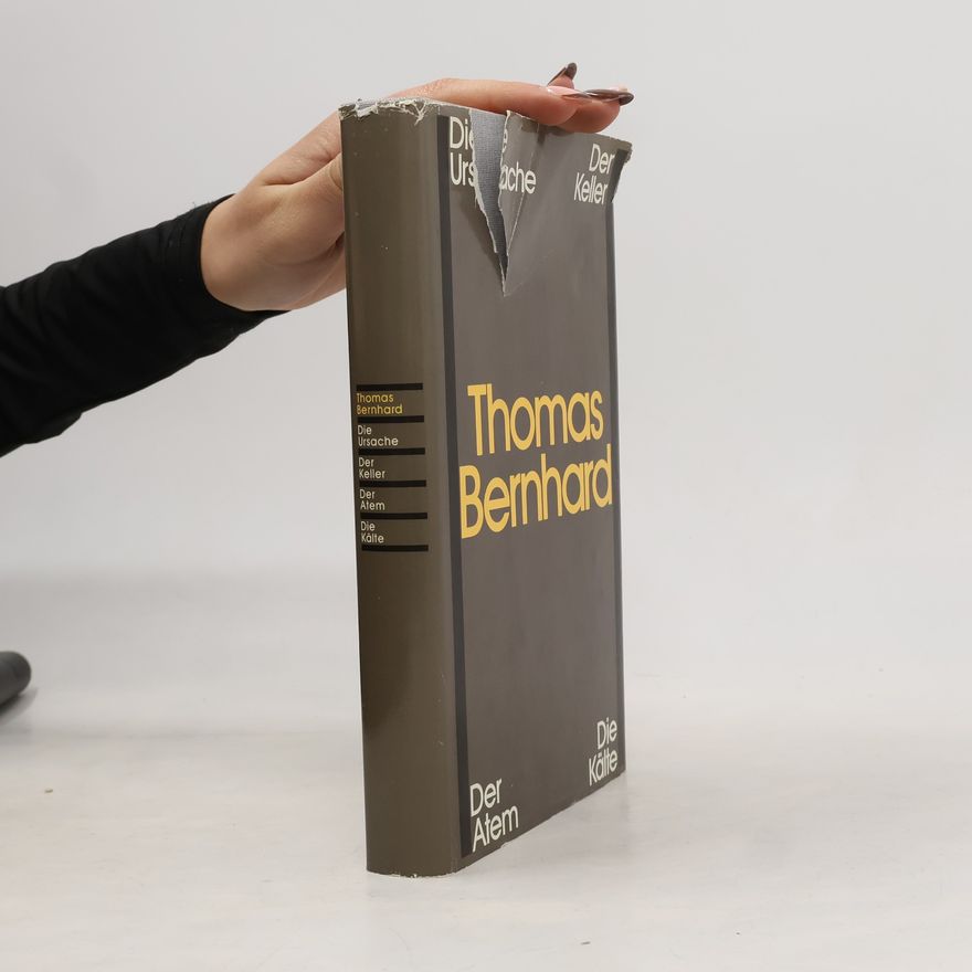 Thomas Bernhard Die Ursache. Der Keller. Der Atem. Die Kälte