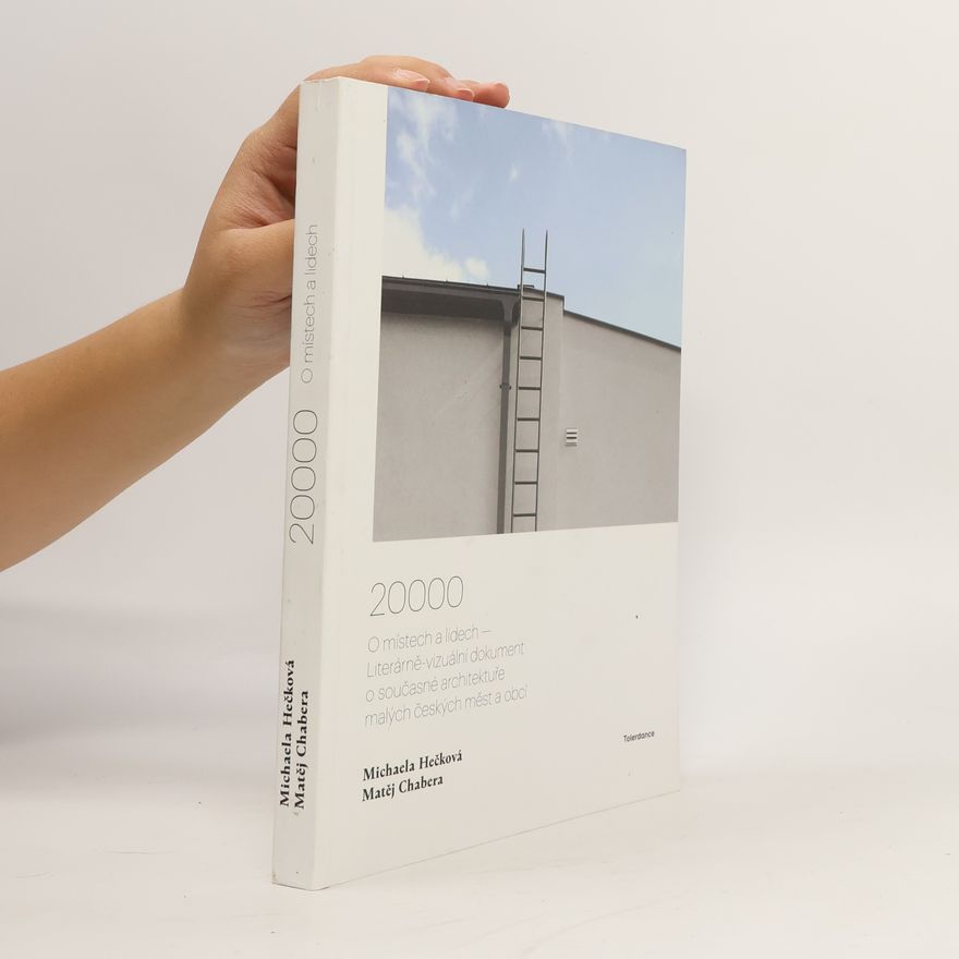 Matěj Chabera 20000 : o místech a lidech - literárně-vizuální dokument o současné architektuře malých českých měst a obcí