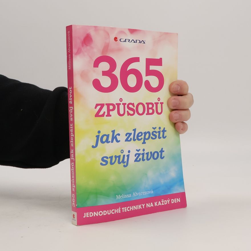 Jana Michlová 365 způsobů, jak zlepšit svůj život: jednoduché techniky na každý den