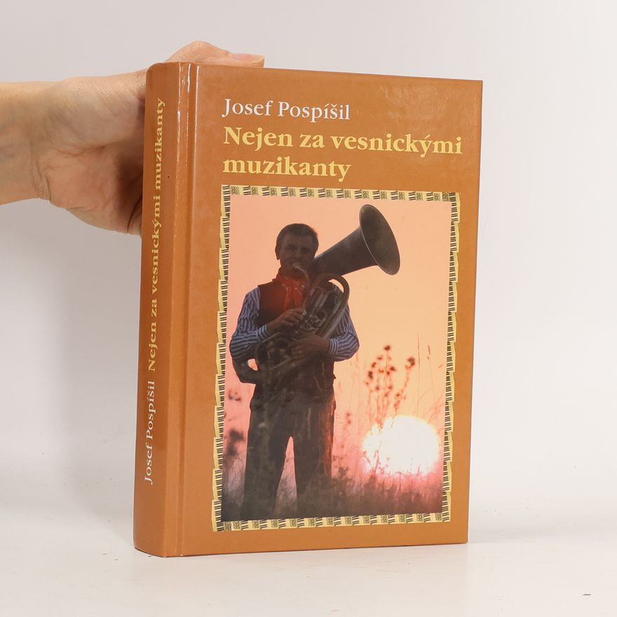 Josef Pospíšil Nejen za vesnickými muzikanty