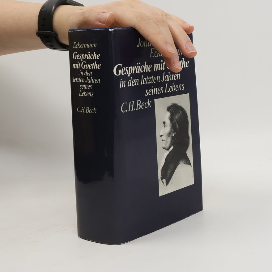 Johann Peter Eckermann Gespräche mit Goethe in den letzten Jahren seines Lebens