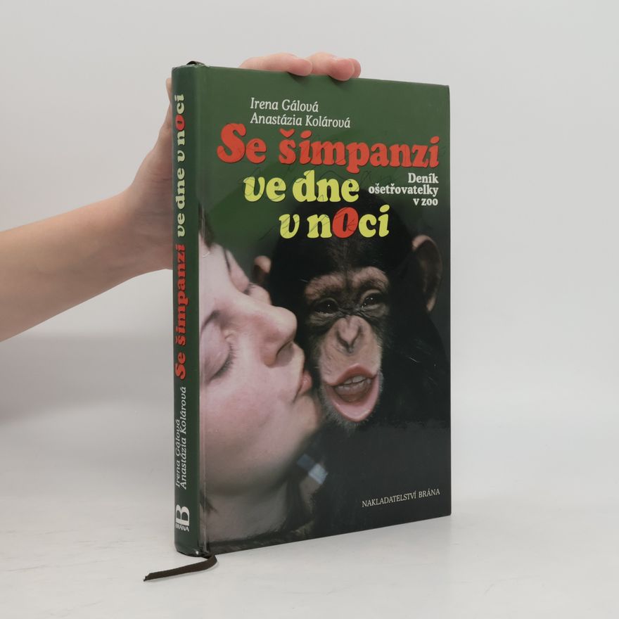 Anastázia Kolárová Se šimpanzi ve dne v noci - deník ošetřovatelky v zoo