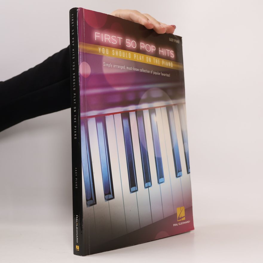 Kolektiv autorů First 50 Pop Hits You Should Play on the Piano