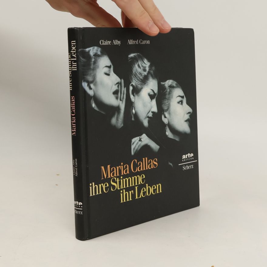 Claire Alby Maria Callas - ihre Stimme, ihr Leben