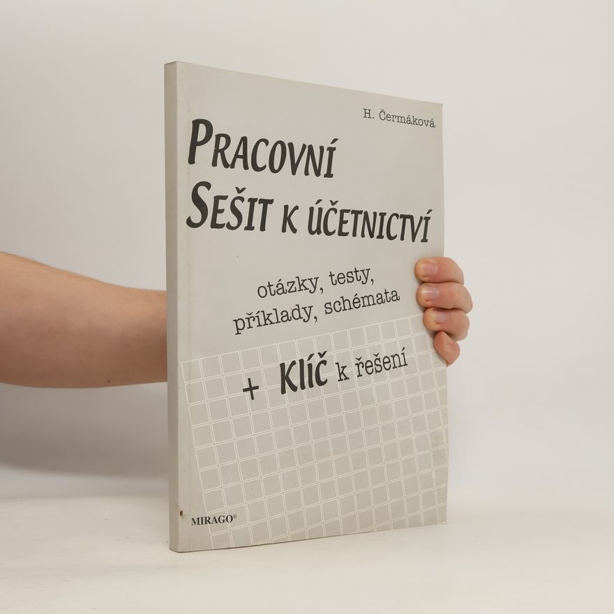 Hana Čermáková Pracovní sešit k účetnictví. Otázky, testy, příklady, shémata. + Klíč k řešení