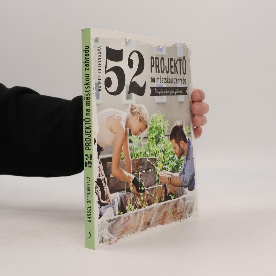 Jitka Ondryášová 52 projektů na městskou zahradu. Každý týden žijte zeleněji!