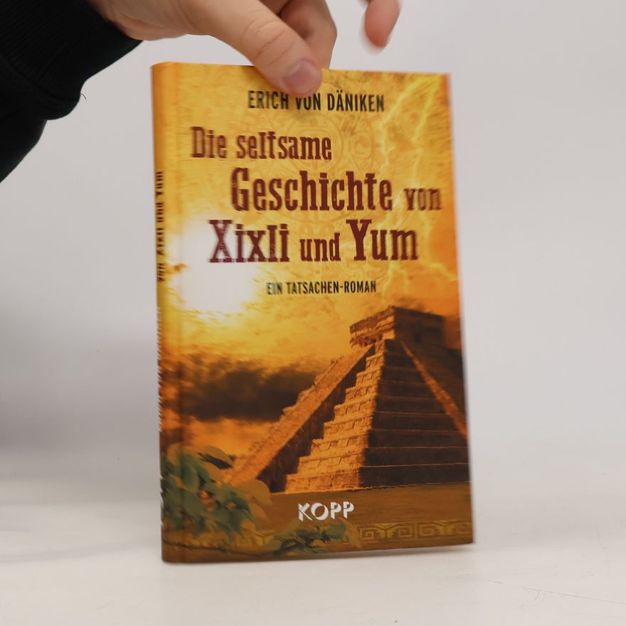Erich von Däniken Die seltsame Geschichte von Xixli und Yum