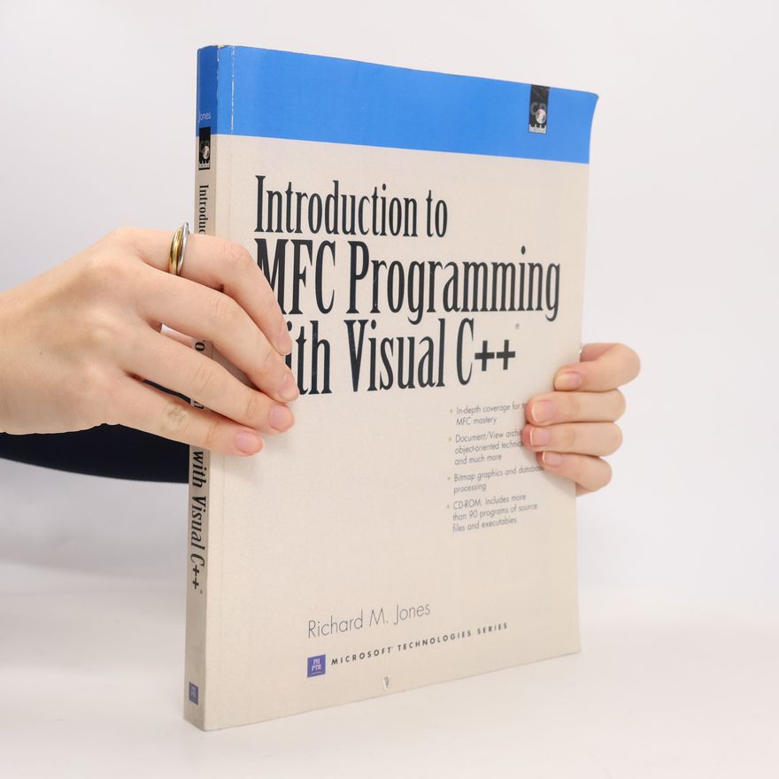 Richard M. Jones Microsoft Technologies Series: Introduction to MFC Programming with Visual C++