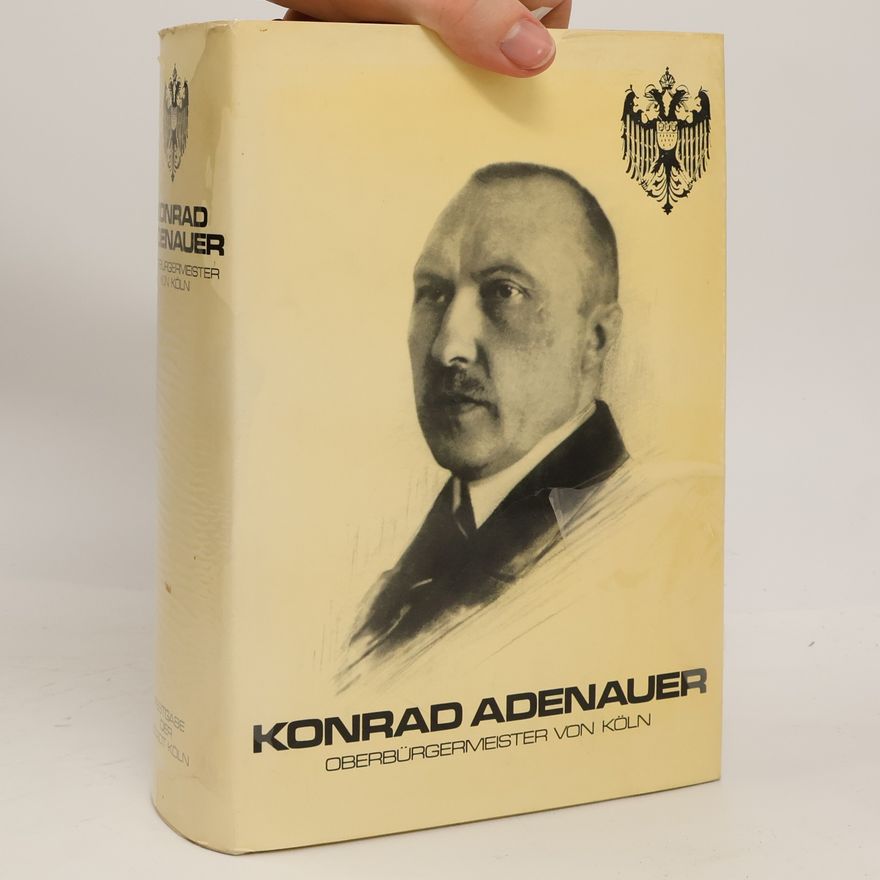Hugo Stehkämper Konrad Adenauer, Oberbürgermeister von Köln. Festgabe d. Stadt Köln zum 100. Geburtstag ihres Ehrenbürgers am 5. Januar 1976