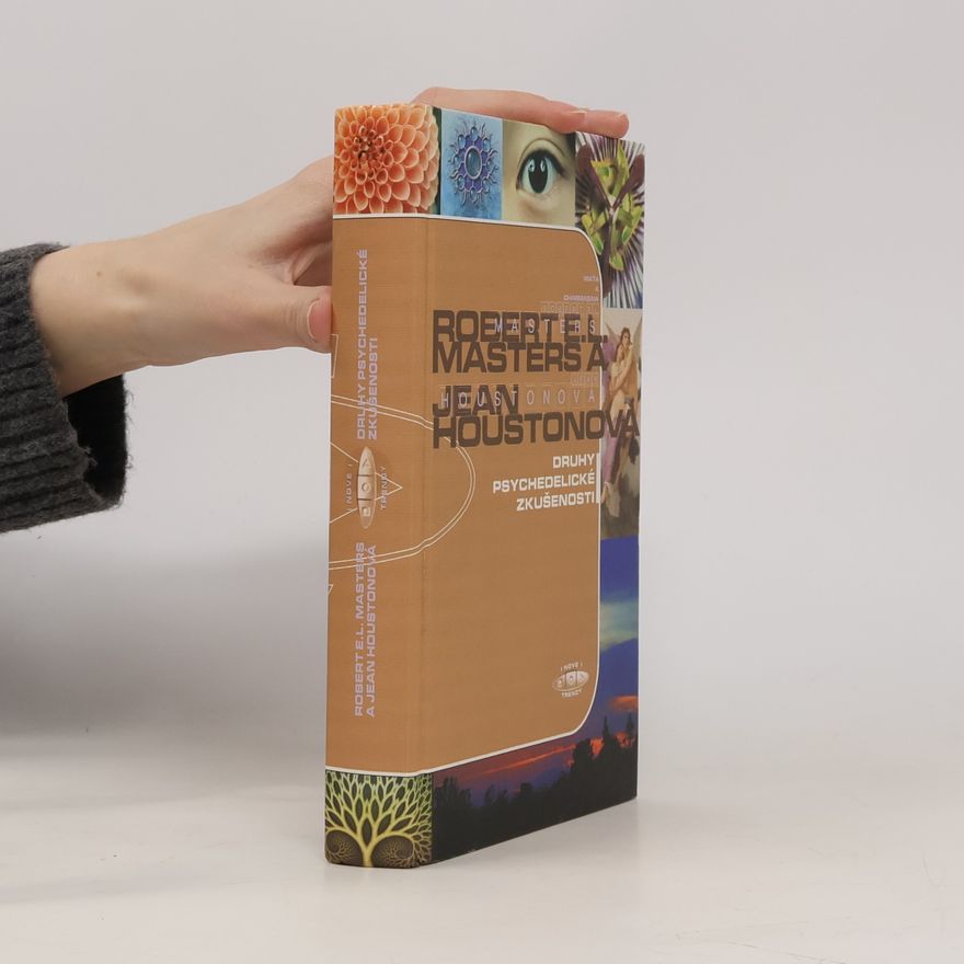 Joan Houston Druhy psychedelické zkušenosti: klasický průvodce účinky LSD na lidskou psychiku