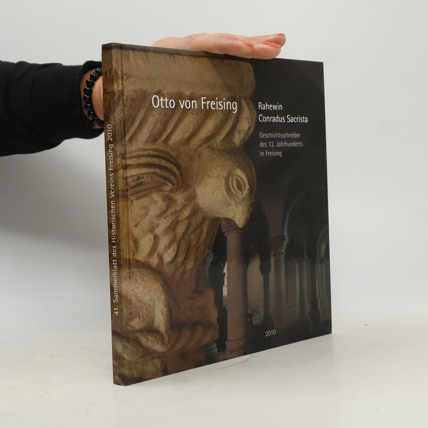 Ulrike Götz 41. Sammelblatt des Historischen Vereins Freising 2010. Otto von Freising Rahewin, Conradus sacrista
