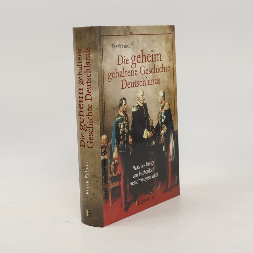 Frank Fabian Die geheim gehaltene Geschichte Deutschlands