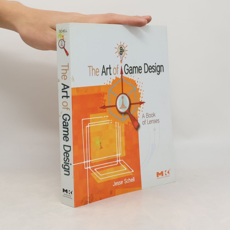 Jesse Schell The Art of Game Design. A Book of Lenses