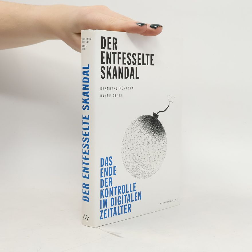 Bernhard Pörksen Der entfesselte Skandal