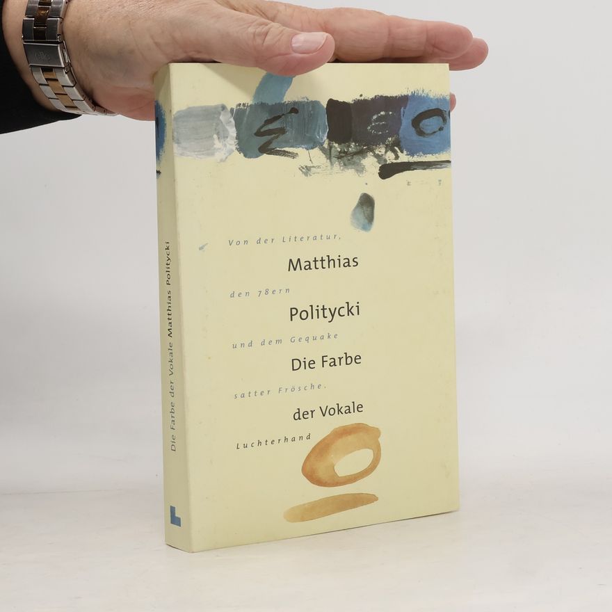 Matthias Politycki Die Farbe der Vokale