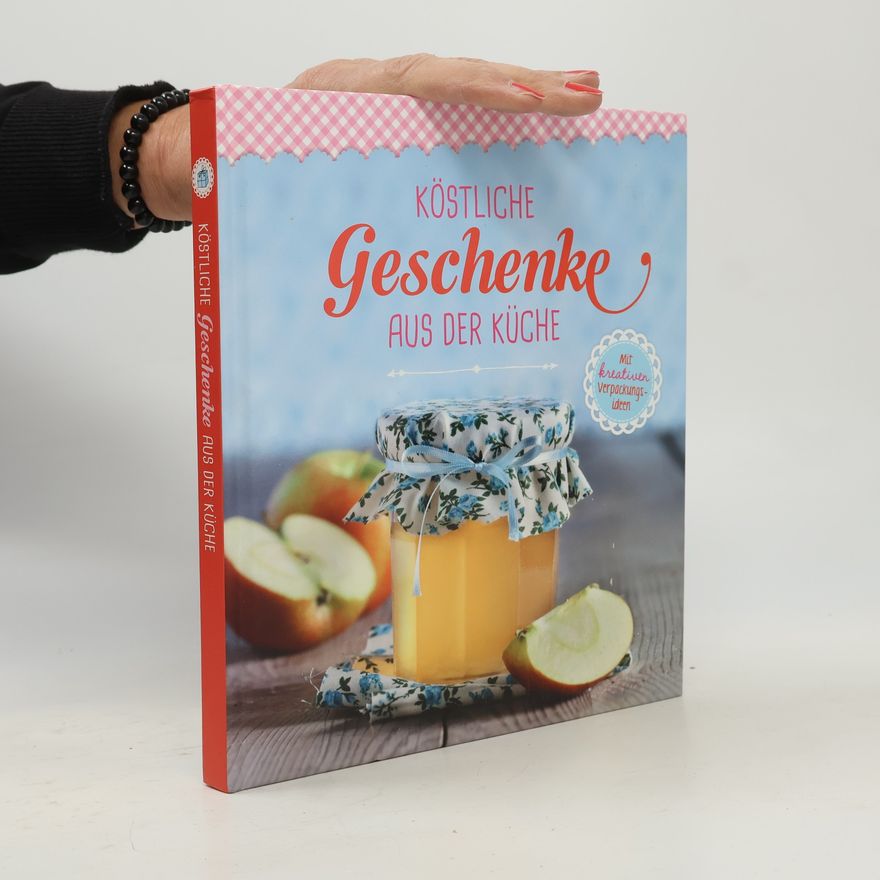 Autorenkollektiv Köstliche Geschenke aus der Küche