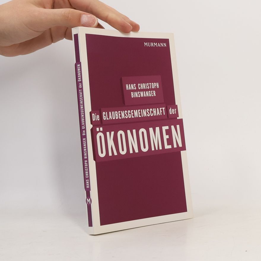 Hans Christoph Binswanger Die Glaubensgemeinschaft der Ökonomen