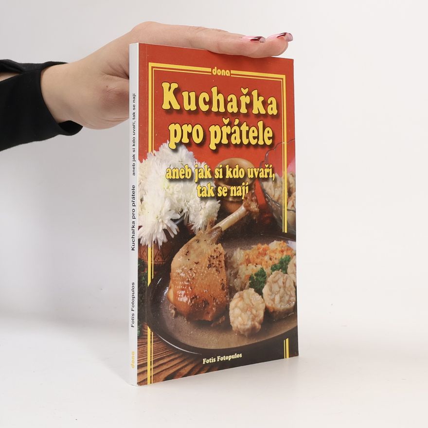Fotis Fotopulos Kuchařka pro přátele, aneb, Jak si kdo uvaří, tak se nají