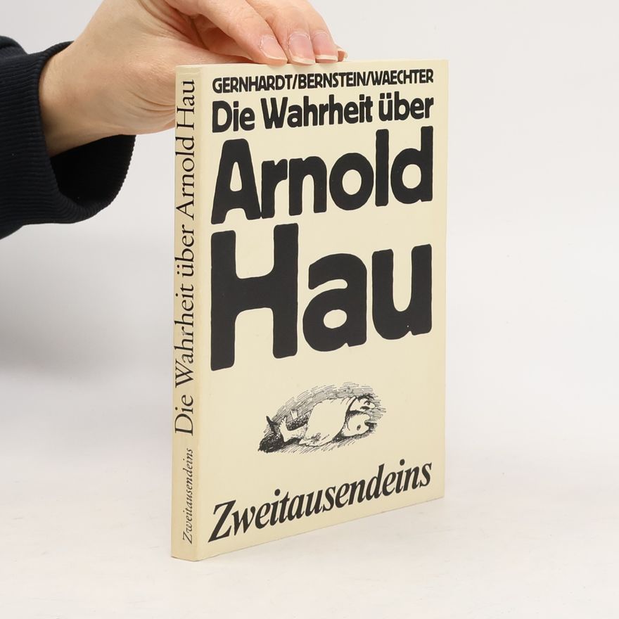 Friedrich Karl Waechter Die Wahrheit über Arnold Hau