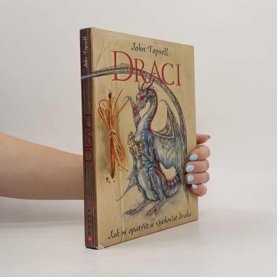 John Topsell Draci: Jak si opatřit a vychovat draka