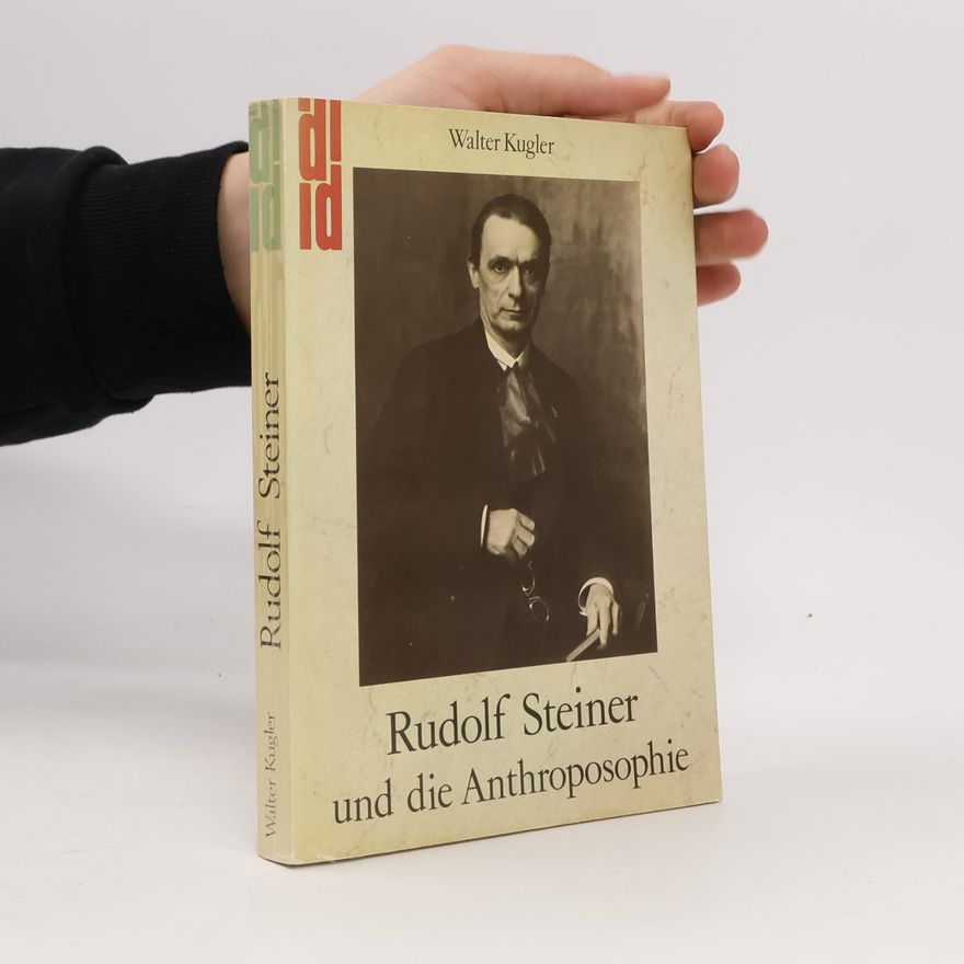 Walter Kugler Rudolf Steiner und die Anthroposophie