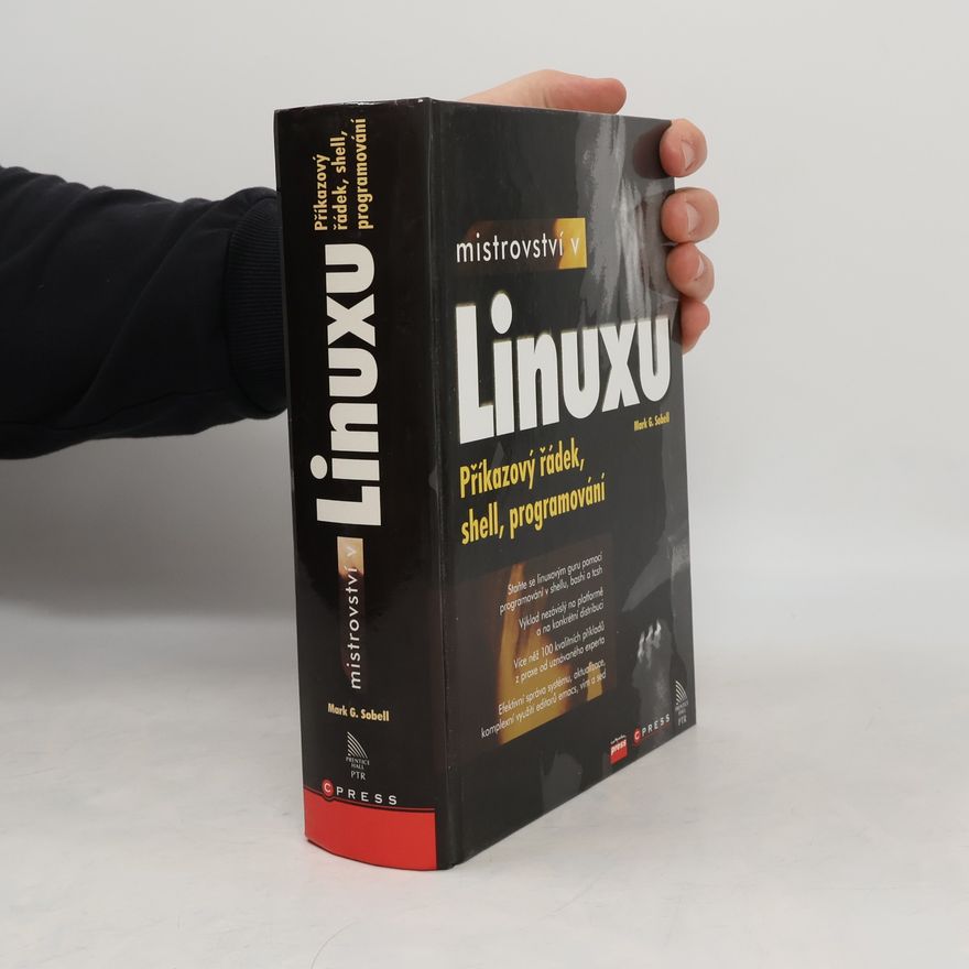 Mark G. Sobell Mistrovství v Linuxu: Příkazový řádek, shell, programování