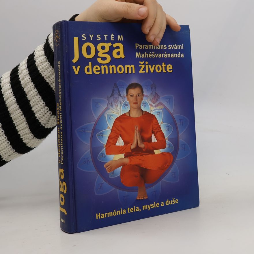 Swami Maheshwarananda Systém Joga v dennom živote - harmónia tela mysle a duše