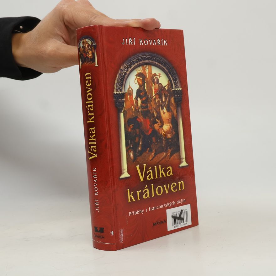 Jiří Kovařík Válka královen: Příběhy z francouzských dějin