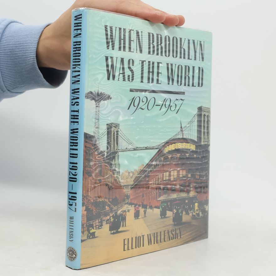 Elliot Willensky When Brooklyn Was the World, 1920-1957