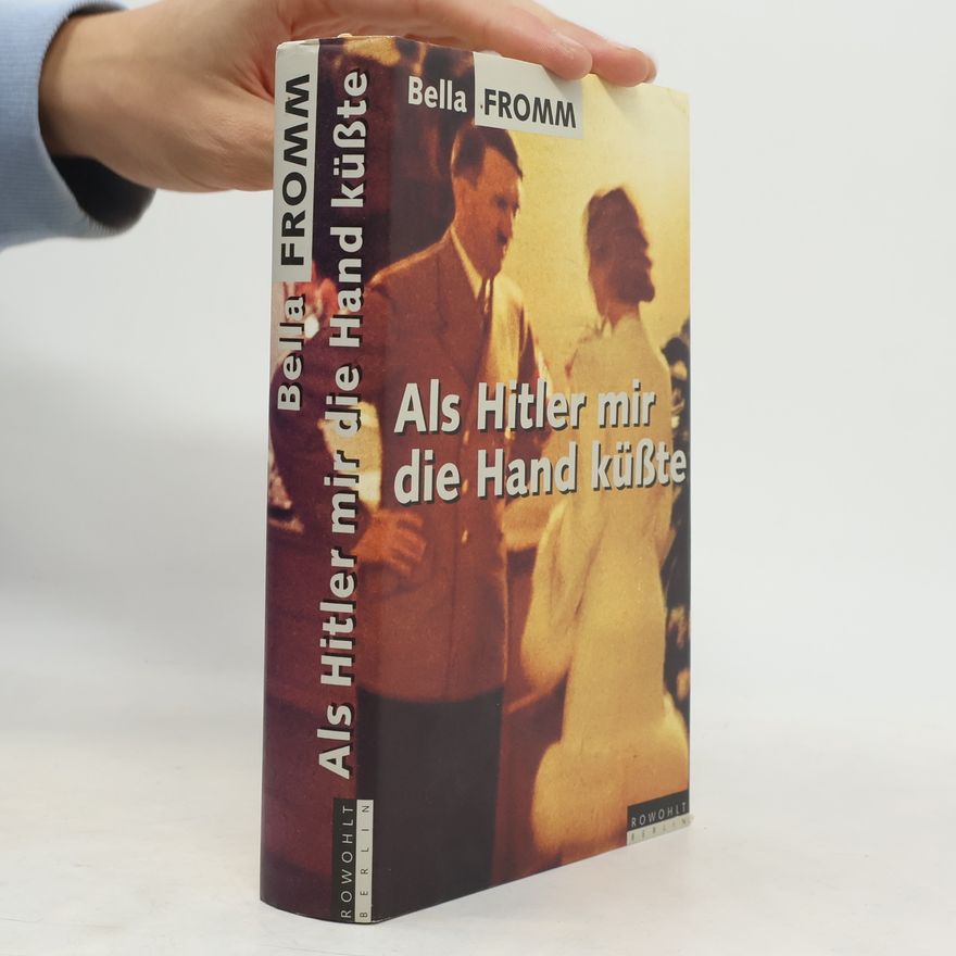 Bella Fromm Als Hitler mir die Hand küsste