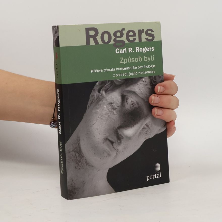 Carl Rogers Způsob bytí : klíčová témata humanistické psychologie z pohledu jejího zakladatele