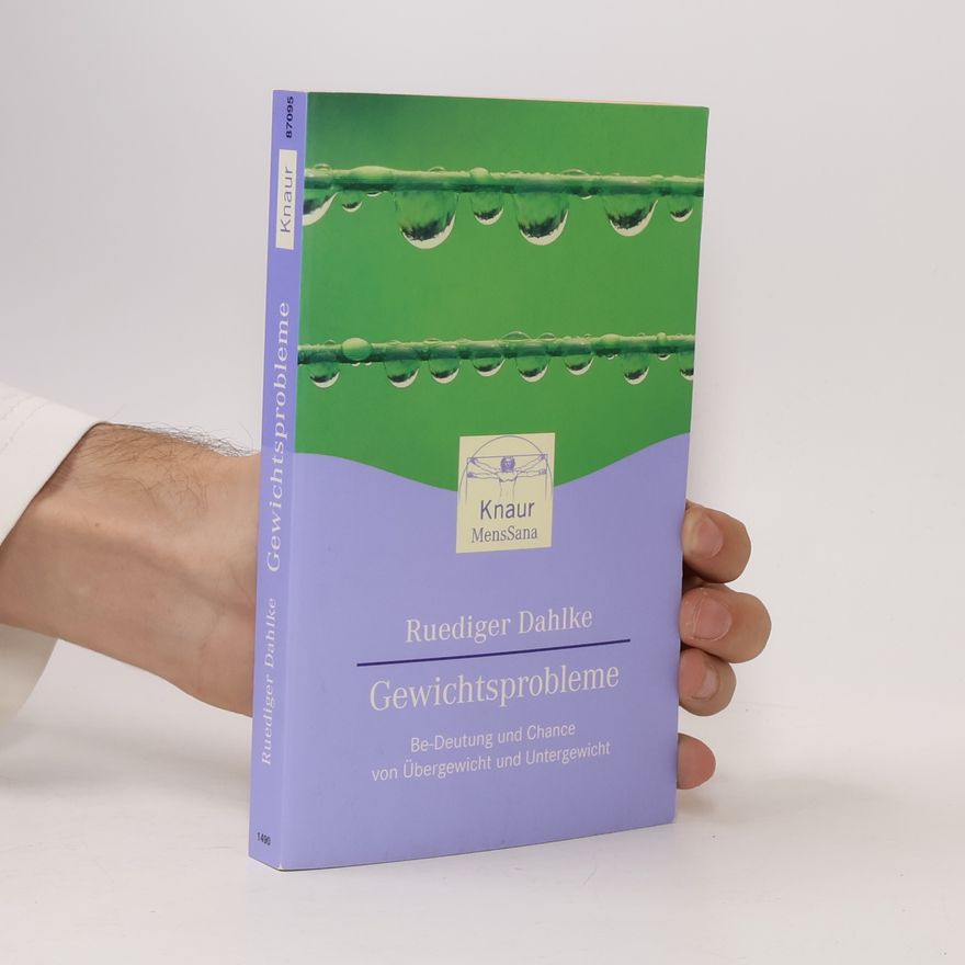 Ruediger Dahlke Gewichtsprobleme. Be-Deutung und Chance von Übergewicht und Untergewicht