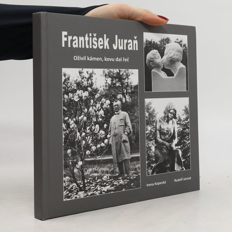 Rudolf Jarnot František Juraň : oživil kámen, kovu dal řeč