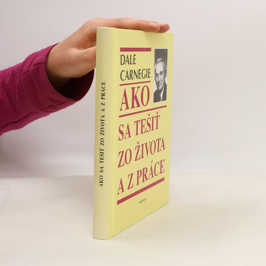 Dale Carnegie Ako sa tešiť zo života a z práce