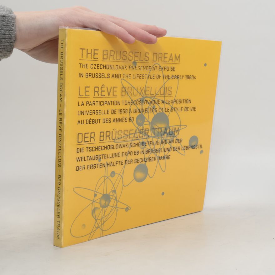 Vanda Skálová The Brussels Dream. the Czechoslovak presence at Expo 58 in Brussels and the lifestyle of the early 1960s