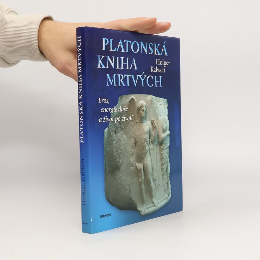 Holger Kalweit Platonská kniha mrtvých. Eros, energie duše a život po životě