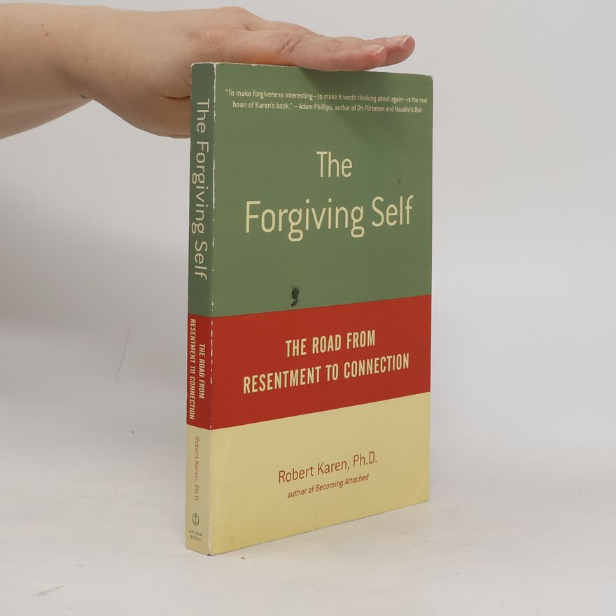 Robert Karen The Forgiving Self: The Road from Resentment to Connection