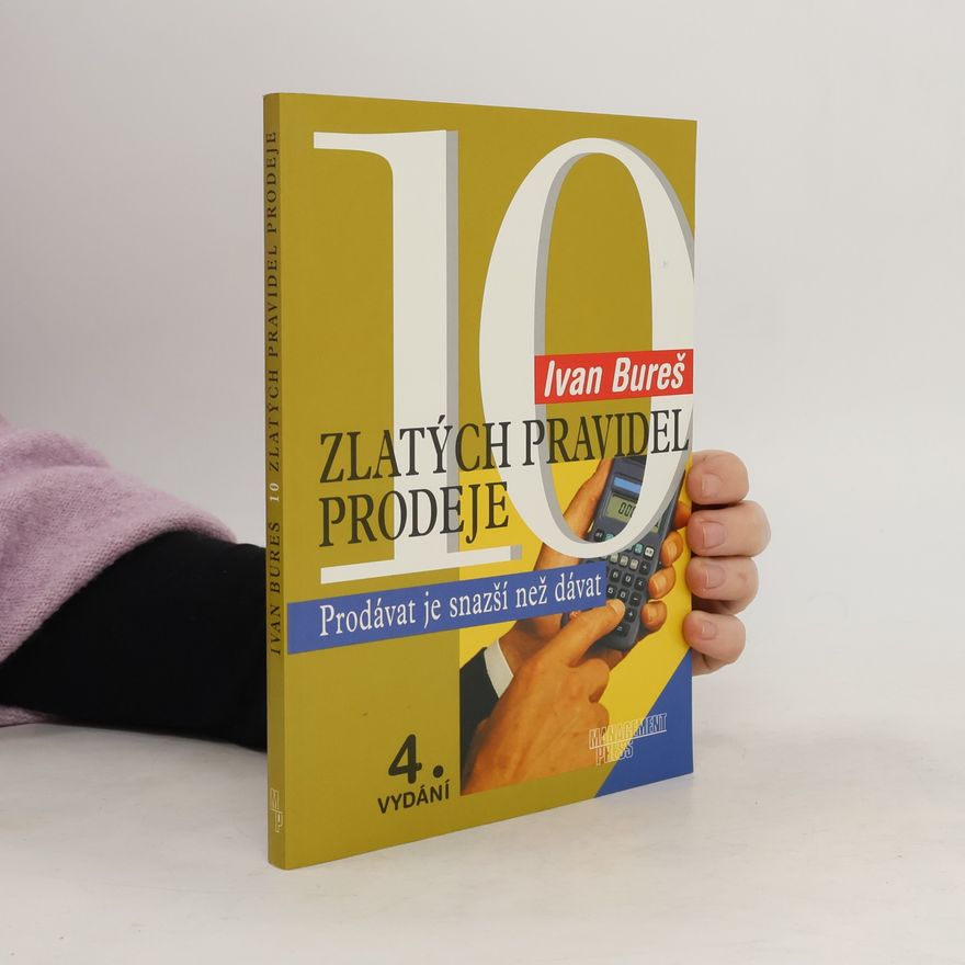 Ivan Bureš 10 zlatých pravidel prodeje : prodávat je snazší než dávat