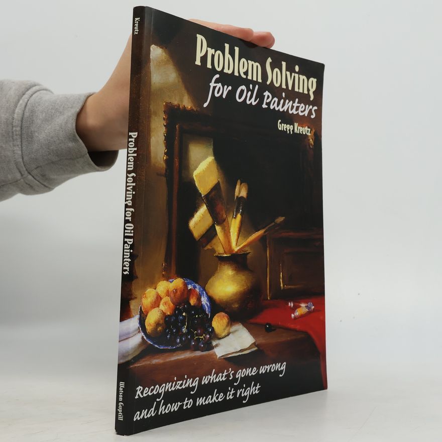 Gregg Kreutz Problem Solving For Oil Painters