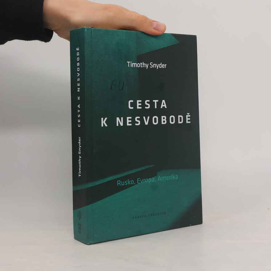 Timothy Snyder Cesta k nesvobodě : Rusko, Evropa, Amerika