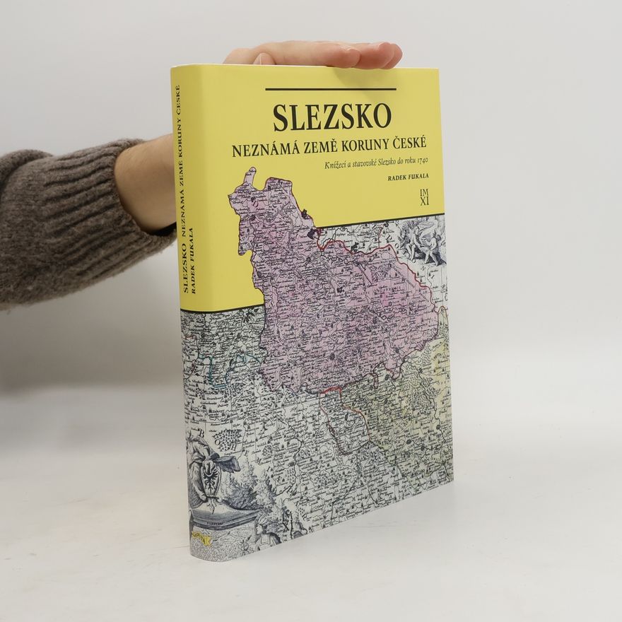 Radek Fukala Slezsko - neznámá země Koruny české
