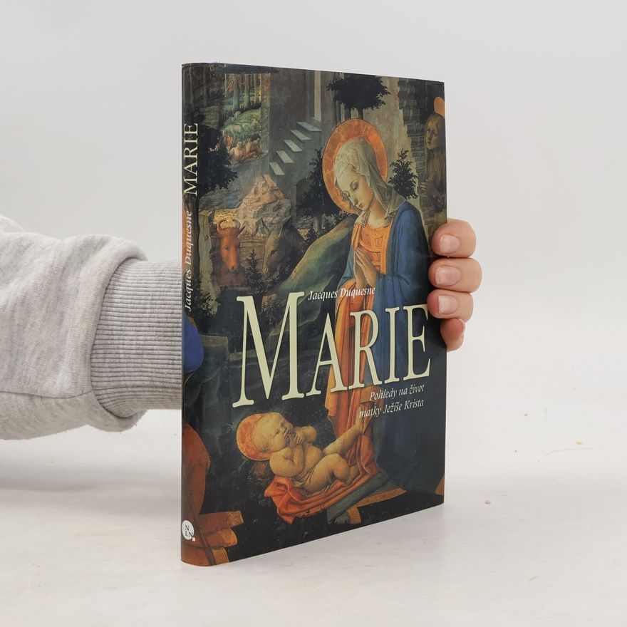 Jacques Duquesne Marie - Pohledy na život matky Ježíše Krista